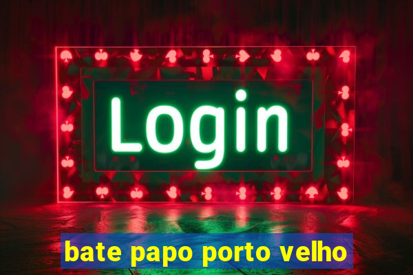 bate papo porto velho